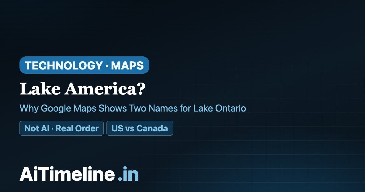 Google Maps Lake America Timeline 2025–2026: Why Lake Ontario Has Different Names in the U.S. and Canada