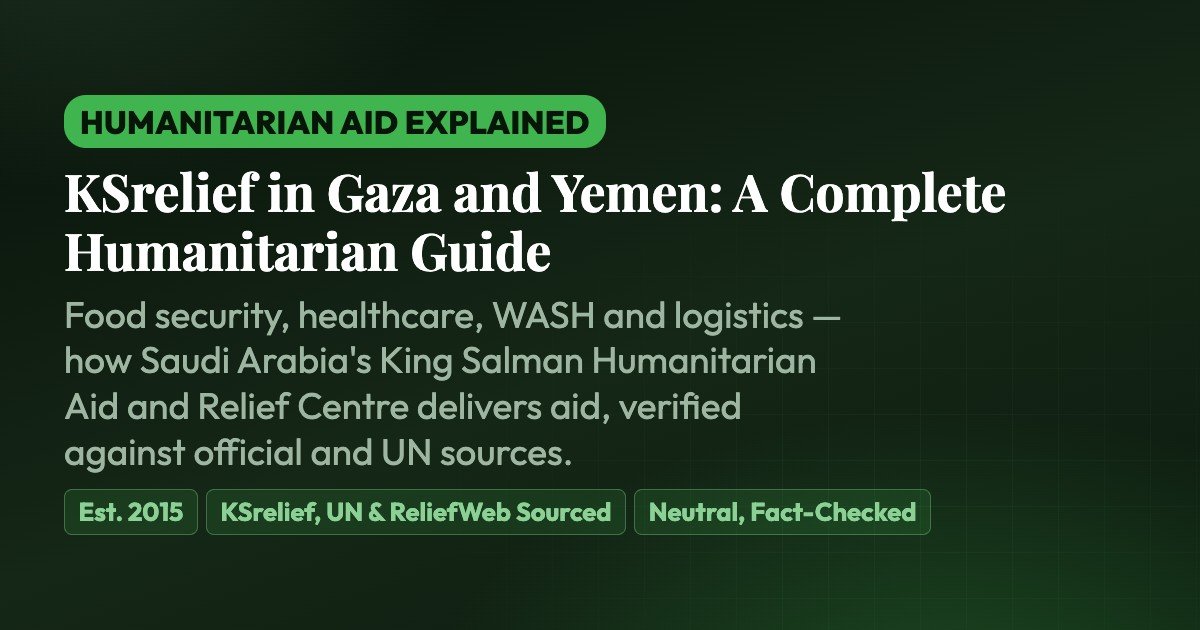 KSrelief in Gaza and Yemen: A Complete Humanitarian Guide